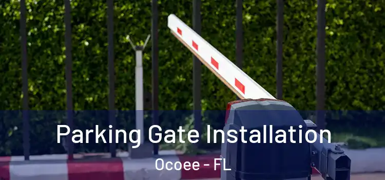 Parking Gate Installation Ocoee - FL